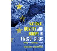 National Identity and Europe in Times of Crisis : Doing and Undoing Europe