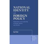 National Identity and Foreign Policy: Nationalism and Leadership in Poland, Russia and Ukraine: 103 (Cambridge Russian, Soviet and Post-Soviet Studies, Series Number 103)