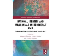 National Identity and Millennials in Northeast Asia : Power and Contestations in the Digital Age