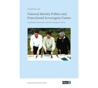 National Identity Politics & Postcolonial Sovereignty Games: Greenland, Denmark & the European Union (Monographs on Greenland)
