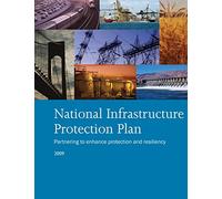 National Infrastructure Protection Plan: Partnering to Enhance Protection and Resiliency