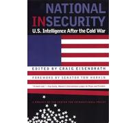 National Insecurity: U.S. Intelligence After the Cold War