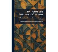 National Life Insurance Company: A History of Its Foundation and Development 1850-1925