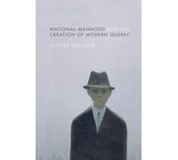 National Manhood and the Creation of Modern Quebec