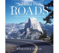 National Park Roads : A Legacy in the American Landscape