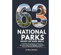 National Parks Bucket List Made Simple: 63 US Sites Travel Planner to Track Your Adventures, Must-Visit Highlights, and Explore America’s Most Beautiful Destinations