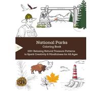 National Parks Coloring Book: 100+ Relaxing Natural Treasure Patterns to Spark Creativity & Mindfulness for All Ages (100+ Relaxing & Inspirational ... Spark Creativity & Mindfulness for All Ages)