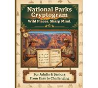 National Parks Cryptogram: Wild Places. Sharp Mind | 100+ Large Print Cryptograms | For Adults & Seniors | America's Greatest Wonders. Decoded. | ... Activity Book | Perfect National Parks Gift