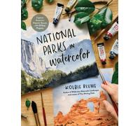 National Parks in Watercolor : Capture America's Majestic Beauty with 30 Easy Projects