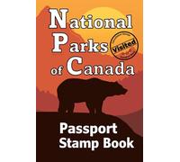 National Parks of Canada - Passport Stamp Book: Bucket List Journal (With Writing Prompts) - Adventure Travel Log - Canadian National Park Map and ... Book -Road Trip Planner (For Adults and Kids)