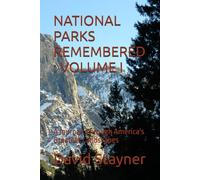 NATIONAL PARKS REMEMBERED : VOLUME I: A Journey Through America's Greatest Landscapes
