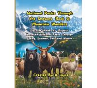 National Parks Through the Seasons: Book 3 - Mountain Wonders: Discover America's Majestic Mountain National Parks Through Spring, Summer, Fall, and Winter