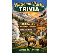 National Parks Trivia: 1000 + Questions to test your knowledge about our National Parks!