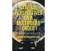 National Perspectives on a Multipolar Order: Interrogating the Global Power Transition