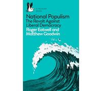 National Populism : The Revolt Against Liberal Democracy