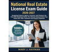 National Real Estate License Exam Guide 2026-2027: Navigating Property, Agency, Contracts, and Closing in the Post-NAR Settlement World, The Ultimate ... with 1000+ Questions and Answers Explained