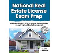 National Real Estate License Exam Prep: Essential Concepts, Practice Tests, and Strategies for Aspiring Real Estate Professionals