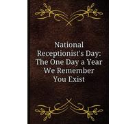 National Receptionist's Day: The One Day a Year We Remember You Exist: Receptionist Gifts, Snarky Notebook for Work, Coworker or Colleague