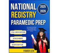NATIONAL REGISTRY PARAMEDIC PREP 2025-2026: The Complete Study Guide With 2 Full Length Practice Tests and Answer with Essential Review for NREMT Success