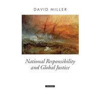 National Responsibility and Global Justice (Oxford Political Theory)