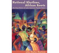 National Rhythms, African Roots: The Deep History of Latin American Popular Dance (Dialogos (Albuquerque, N.M.).) (Diálogos)