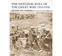NATIONAL ROLL OF THE GREAT WAR Section VII - London: (West, South East & Central London)
