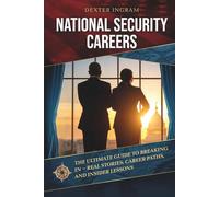 National Security Careers: The Ultimate Guide to Breaking In - Real Stories, Career Paths, and Insider Lessons