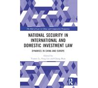 National Security in International and Domestic Investment Law: Dynamics in China and Europe (The Rule of Law in China and Comparative Perspectives)