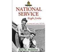 National Service High Jinks (a young man story 1947-49): Black Watch (Perth), Barnard Castle, Gravesend, Stiffkey, Lenton Hurst, Langham, Bostal Heath, Welbeck & Weybourne.