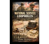 National Service Loopholes: A Narrative Exploration of Legislative Gaps in British Military Service