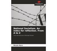 National Socialism. An index for reflection. From A to Z: From the lectures of Michael Fischer