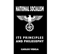 National Socialism - Its Principles and Philosophy