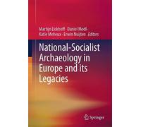 National-Socialist Archaeology in Europe and its Legacies