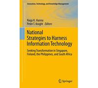 National Strategies to Harness Information Technology: Seeking Transformation in Singapore, Finland, the Philippines, and South Africa (Innovation, Technology, and Knowledge Management)