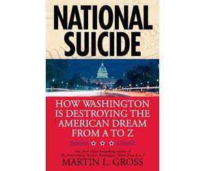 National Suicide: How Washington Is Destroying the American Dream from A to Z