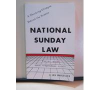 National Sunday Law, a Shocking Glimpse Behing the Scenes, Forces Unite Amid Stupendous Crisis...