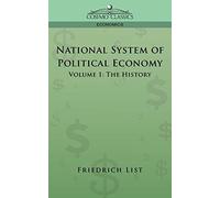 National System of Political Economy - Volume 1: The History