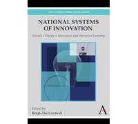 National Systems of Innovation: Toward a Theory of Innovation and Interactive Learning: 2 (Anthem Other Canon Economics, 2)
