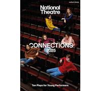 National Theatre Connections 2025 : 10 Plays for Young Performers