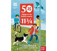 National Trust: 50 Things To Do Before You're 11 3/4: An Outdoors Adventure Handbook
