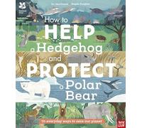 National Trust: How to Help a Hedgehog and Protect a Polar Bear: 70 Everyday Ways to Save Our Planet