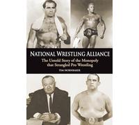 National Wrestling Alliance: The Untold Story of the Monopoly That Strangled Professional Wrestling