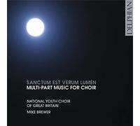 National Youth Choir Of Great Britain; Mike Brewer; John Kitchen - Sanctum Est Verum Lumen: Multi-Part Choral Works