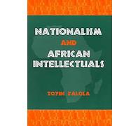 Nationalism and African Intellectuals (Rochester Studies in African History & the Diaspora)