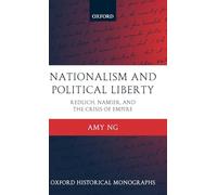 Nationalism and Political Liberty Redlich, Namier, and the Crisis of Empire (Oxford Historical Monographs)