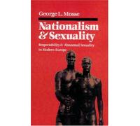 Nationalism and Sexuality: Respectability and Abnormal Sexuality in Modern Europe