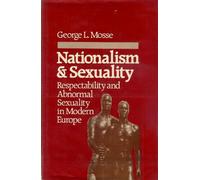Nationalism and Sexuality: Respectability and Abnormal Sexuality in Modern Europe