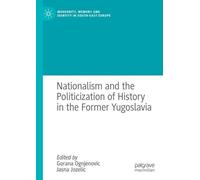 Nationalism and the Politicization of History in the Former Yugoslavia (Modernity, Memory and Identity in South-East Europe)