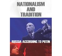 Nationalism and Tradition: Russia According to Putin