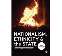 Nationalism, Ethnicity and the State: Making and Breaking Nations